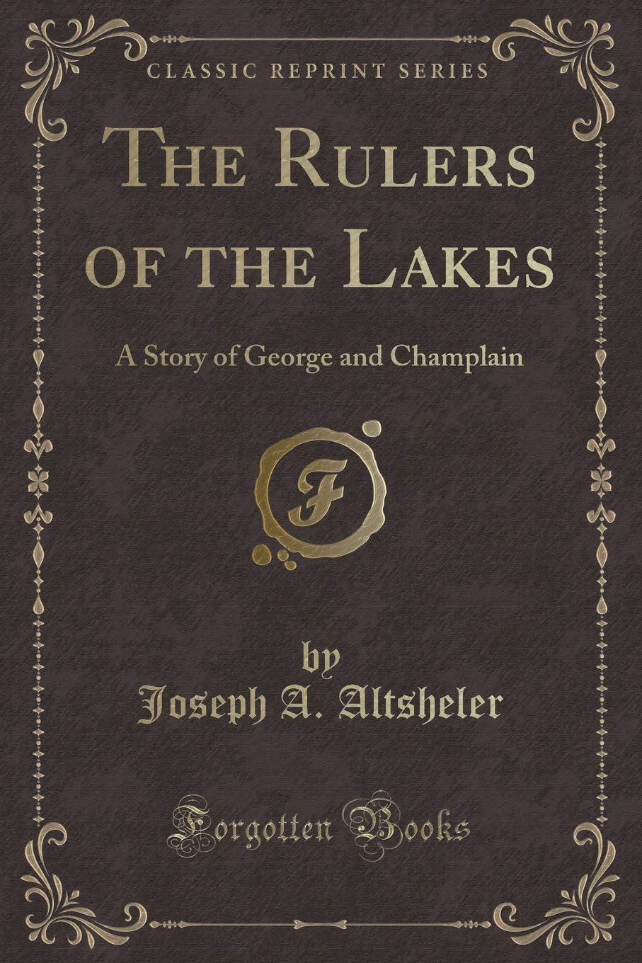 The Rulers of the Lakes, a Story of George and Champlain (Classic Reprint) book