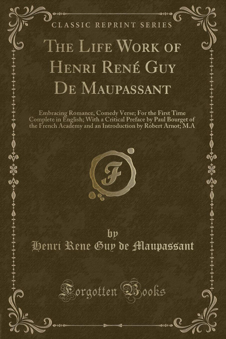Bel Ami, or the History of a Scoundrel: A Novel, Vol. 7 (Classic Reprint): Embracing Romance, Comedy Verse; For the First Time Complete in English; ... by Robert Arnot; M.a (Classic Reprint) Classics