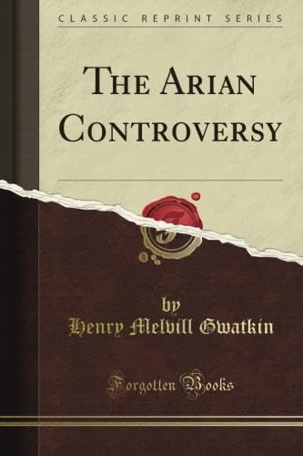 The Arian Controversy (Classic Reprint) Religion & Esotericism
