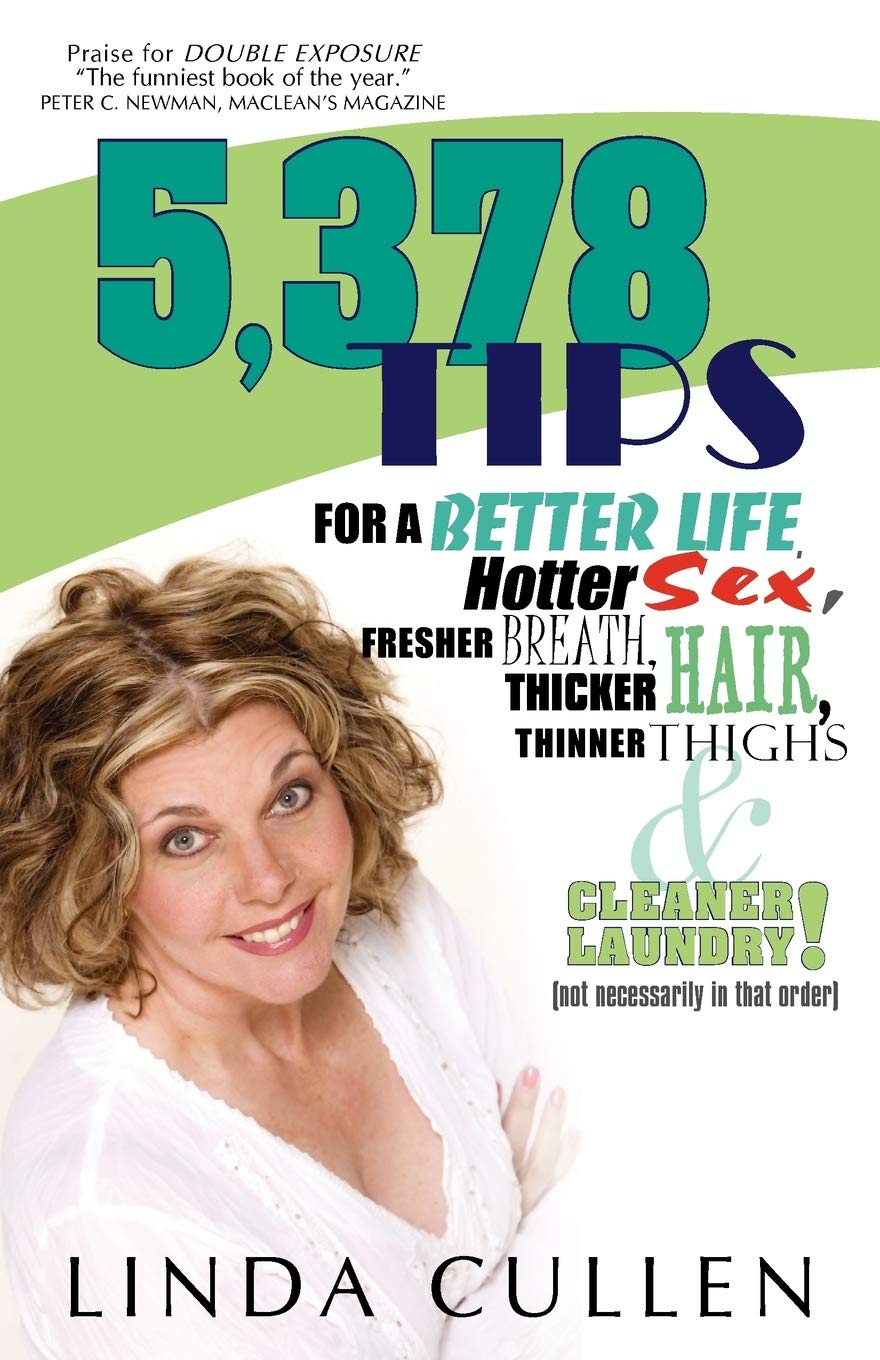 5,378 Tips for a Better Life, Hotter Sex, Fresher Breath, Thicker Hair, Thinner Thighs and Cleaner Laundry! (not necessarily in that order) Leisure, Home & Garden