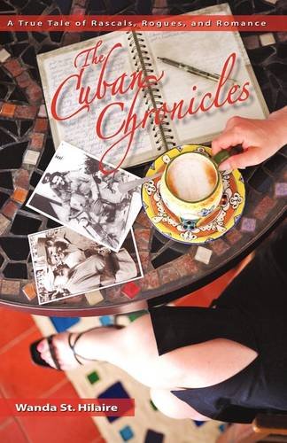 The Cuban Chronicles: A True Tale of Rascals, Rogues, and Romance Memories