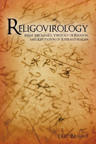 Religovirology: Meme Mechanics, Virology of Religion, and Refutation of Supernaturalism Business & Technology