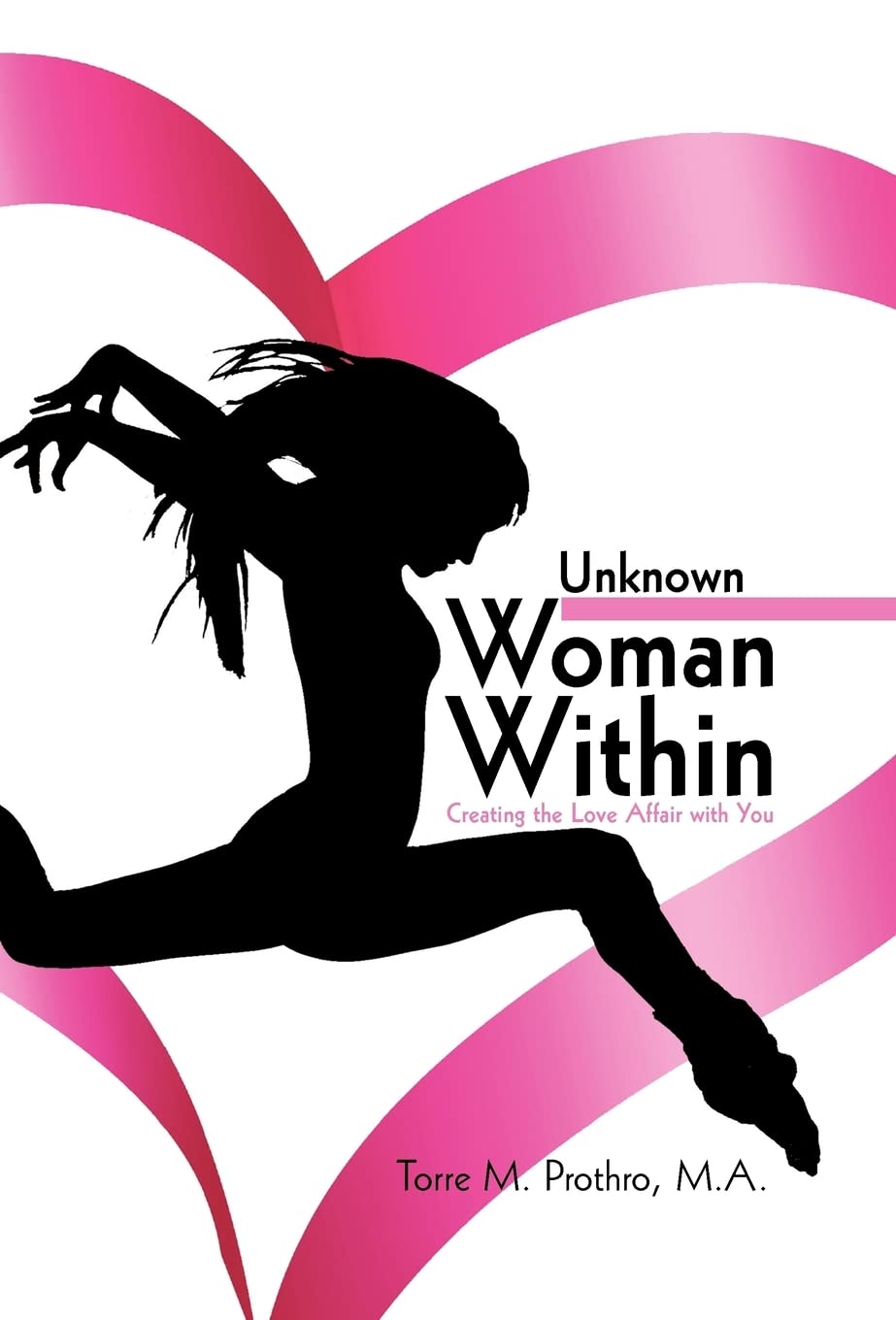 The Unknown Woman Within: Creating the Love Affair With You Business, Finance & Career