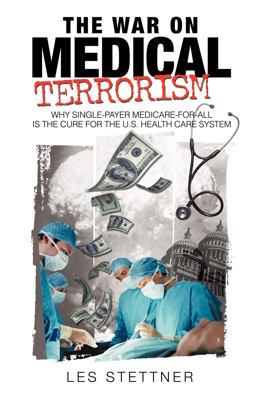The War on Medical Terrorism: Why Single-Payer Medicare-for-All is the Cure for the U.S. Healthcare System Medicine