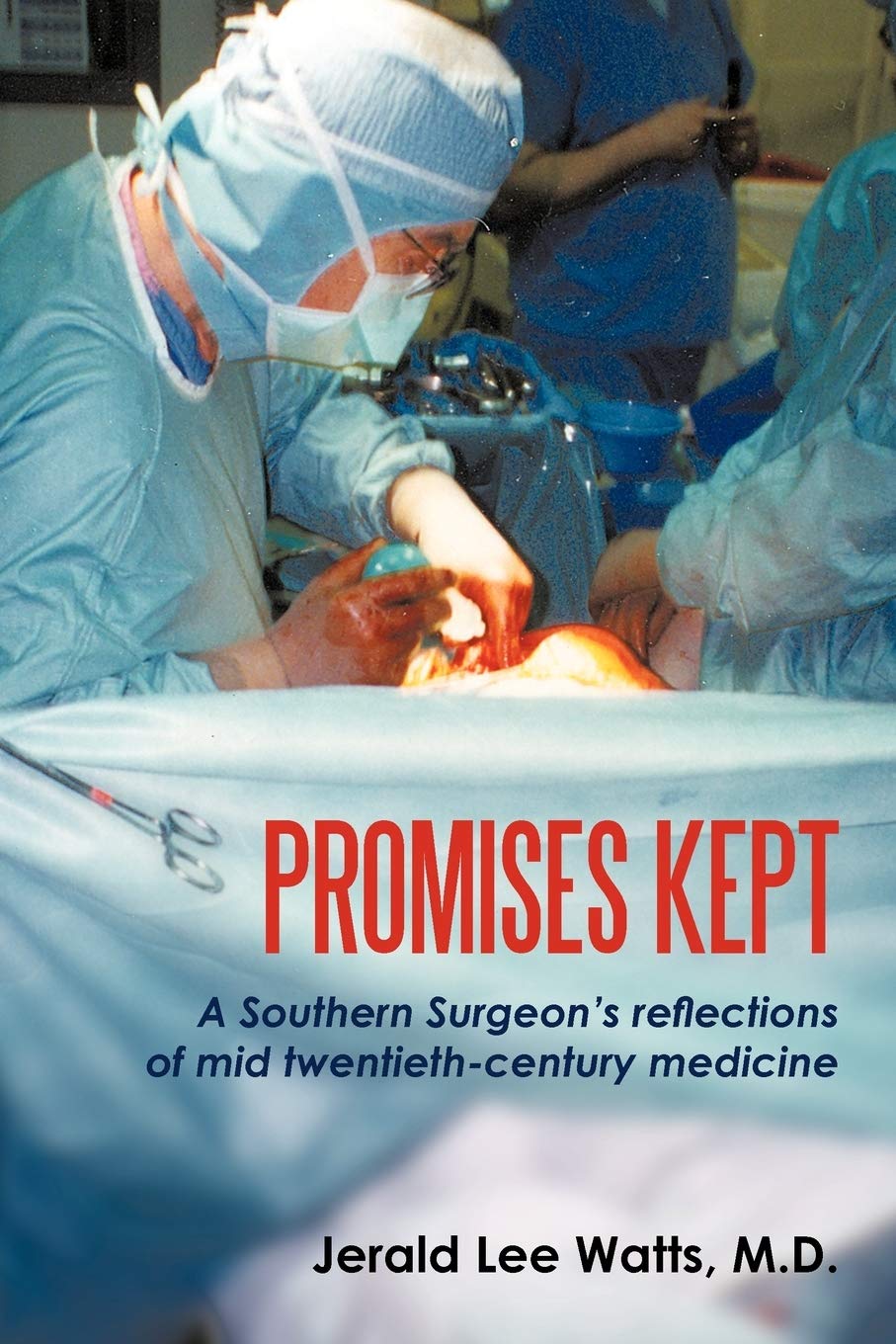 Promises Kept: A Southern Surgeon's reflections of mid twentieth-century medicine Memories
