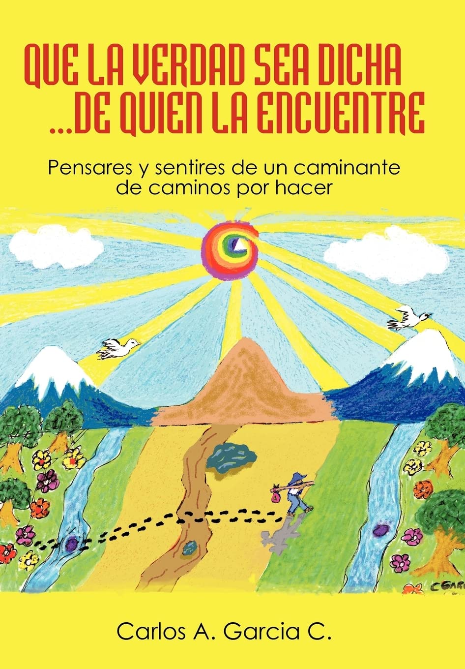 Que la Verdad sea Dicha...de quien la encuentre: Pensares Y Sentires De Un Caminante Poetry