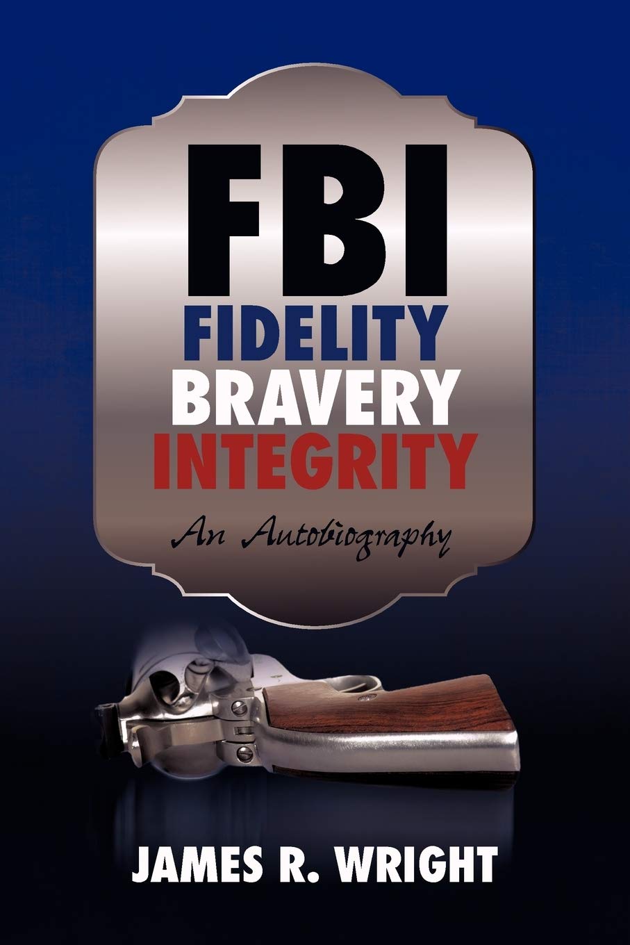 FBI Fidelity, Bravery, Integrity: An Autobiography book
