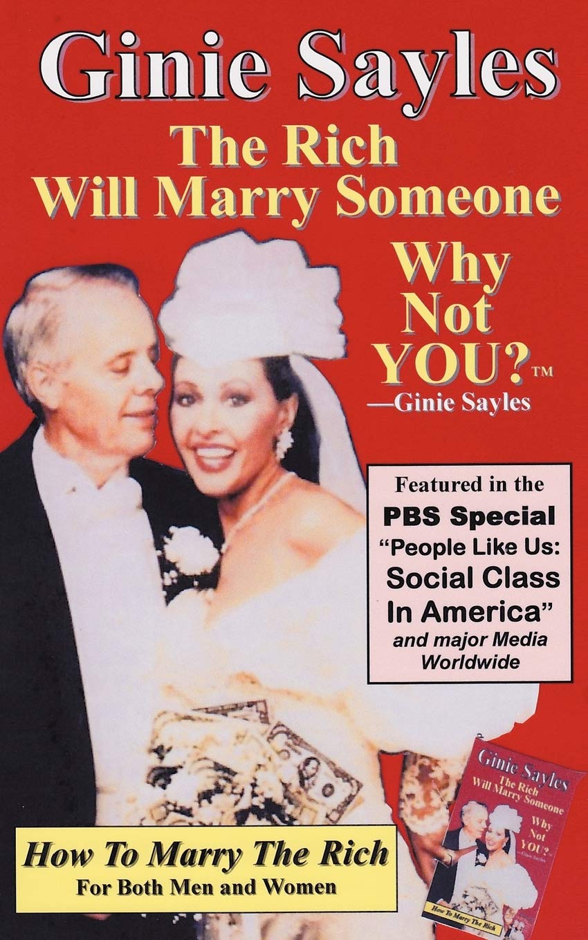 How To Marry The Rich: The Rich Will Marry Someone, Why Not You? TM - Ginie Sayles Contemporary literature