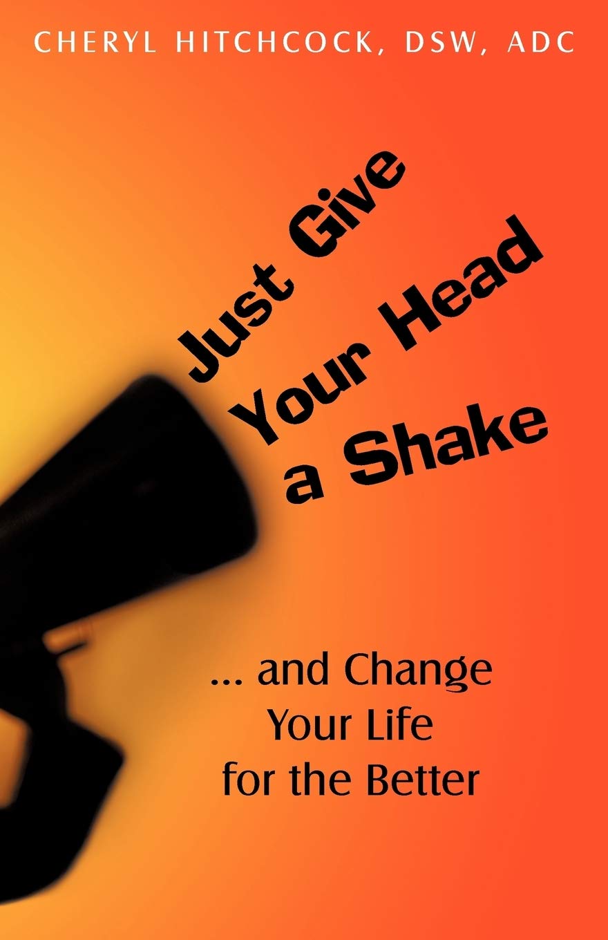Just Give Your Head a Shake: . . . and Change Your Life for the Better book