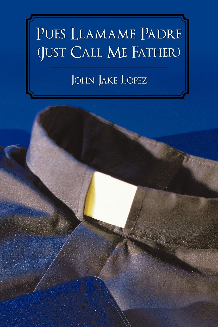 Pues Llamame Padre (Just Call Me Father) Historical Fiction