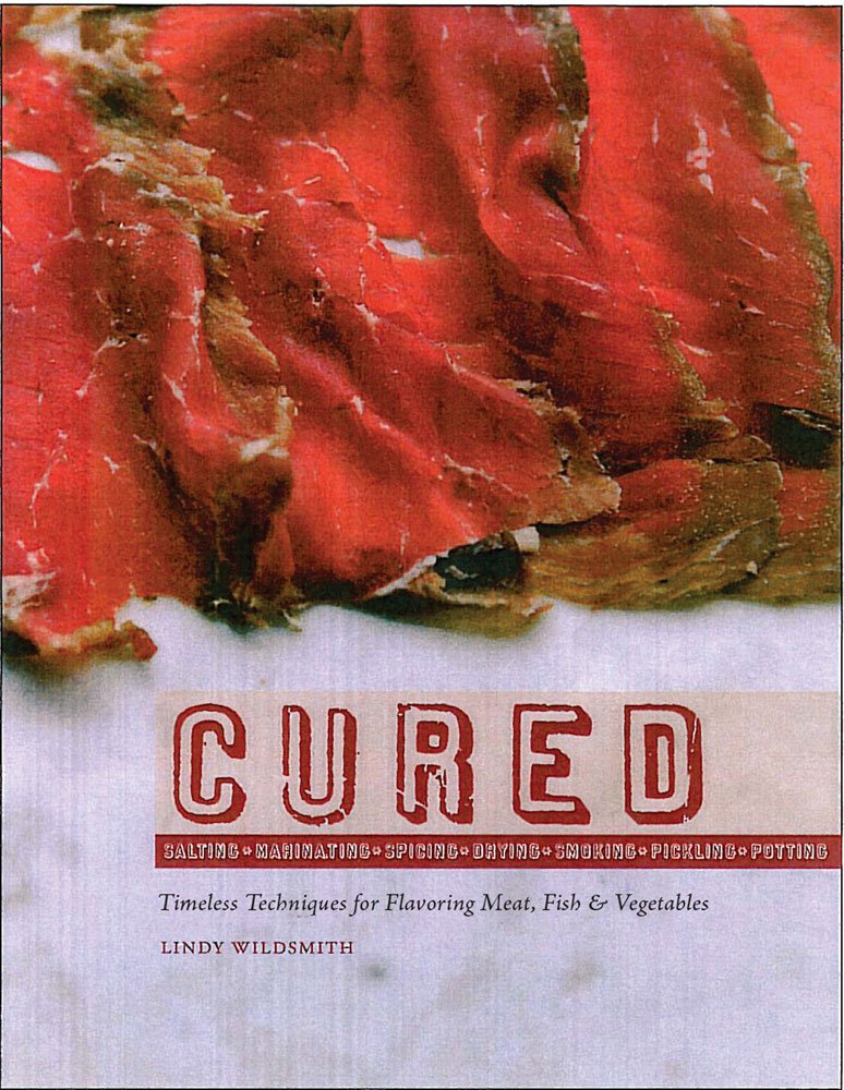 Cured: Salted, Spiced, Dried, Smoked, Potted, Pickled, Raw Cooking & Enjoying