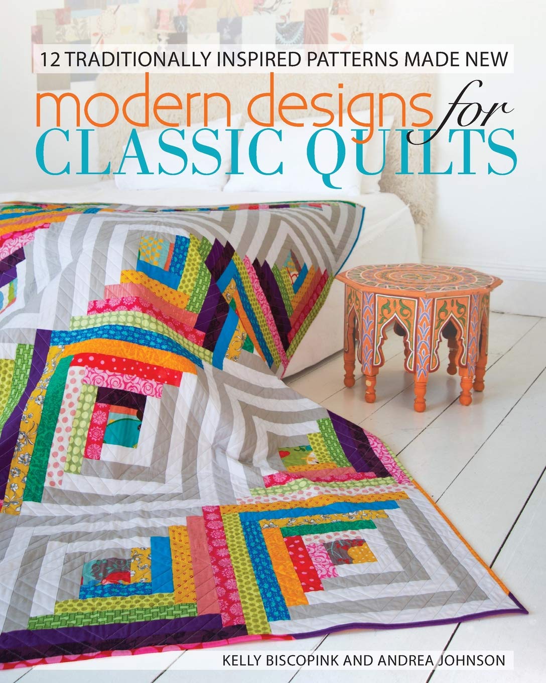 Modern Designs for Classic Quilts: 12 Traditionally Inspired Patterns Made New book