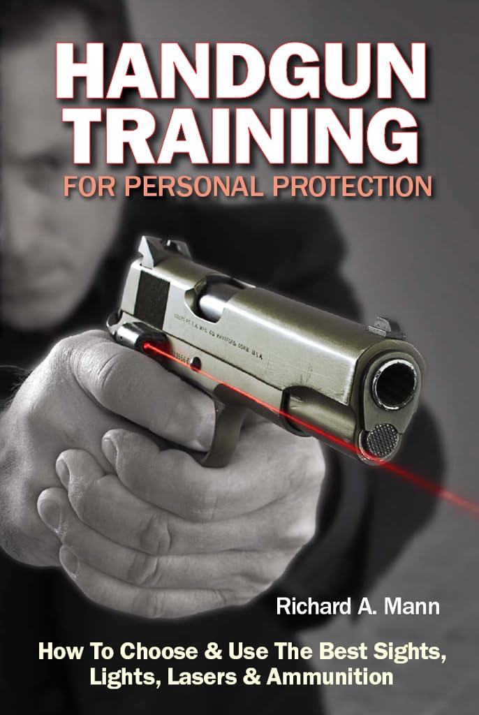 Handgun Training for Personal Protection: How To Choose & Use The Best Sights, Lights, Lasers & Ammunition book