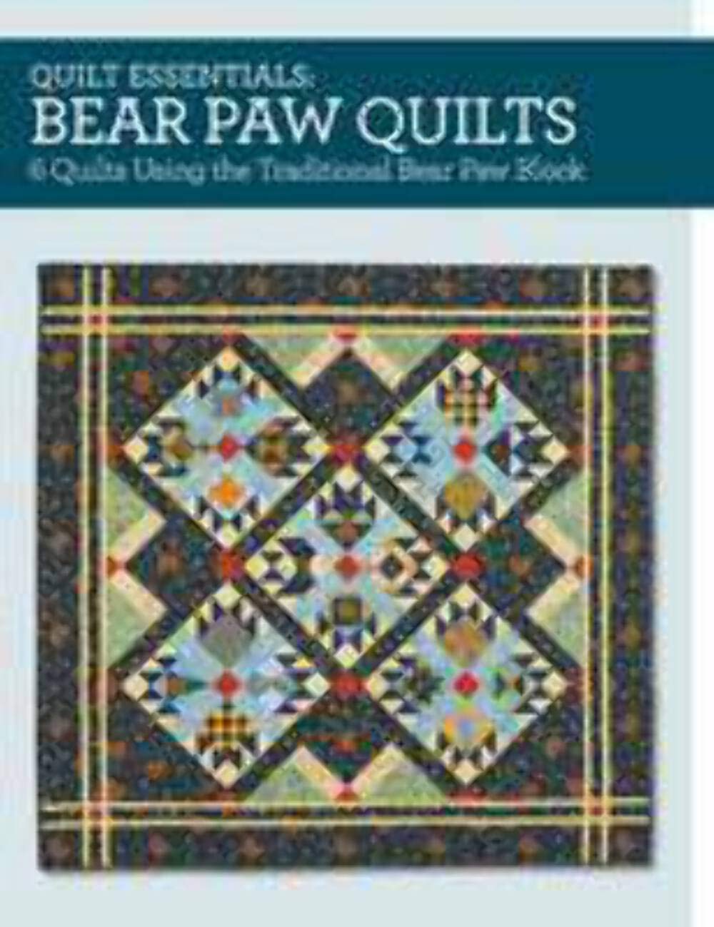 Bear Paw Quilts: 6 Quilts Using the Traditional Bear Paw Block (Quilt Essentials) Hobbies & Crafts