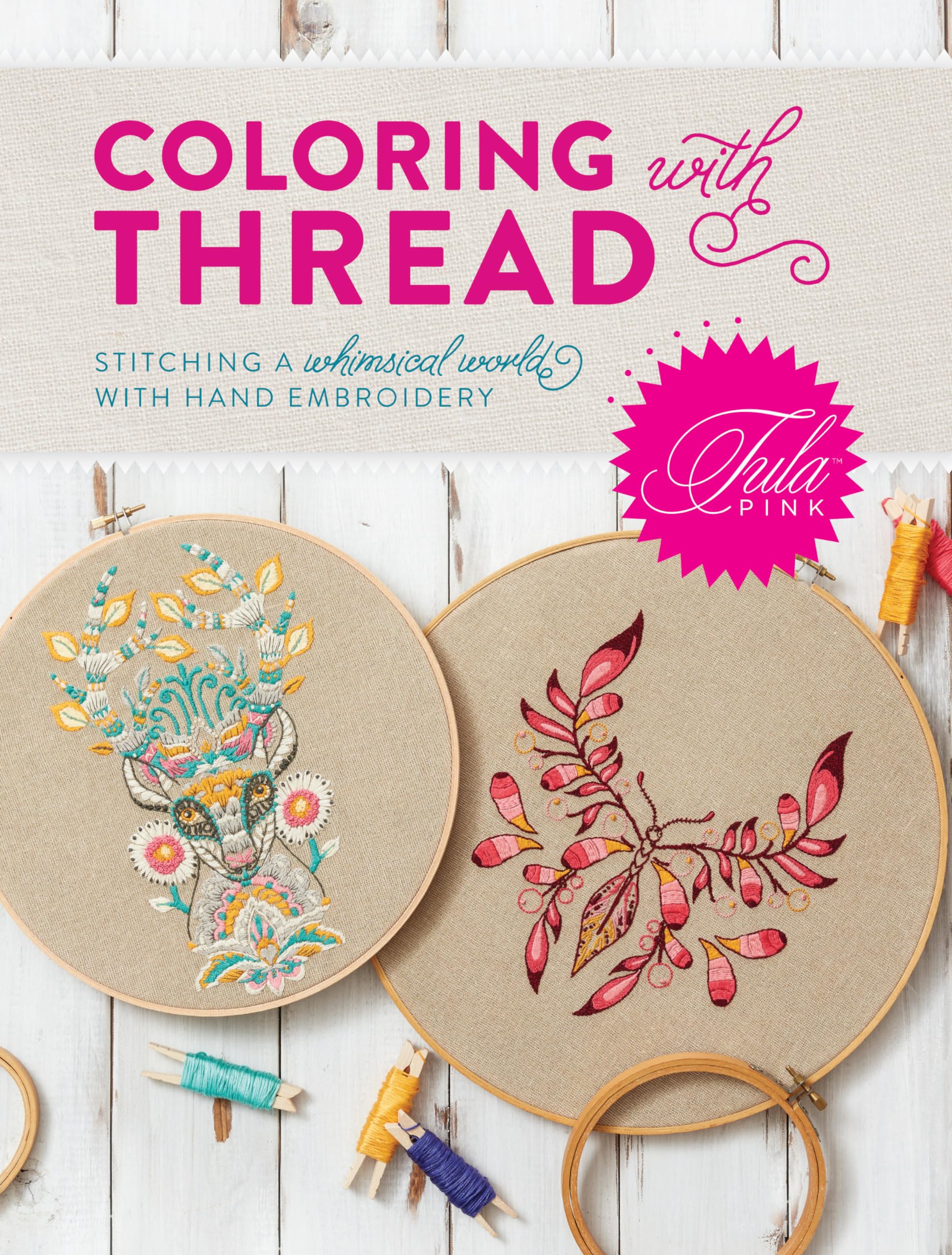 Tula Pink Coloring with Thread: Stitching a Whimsical World with Hand Embroidery Hobbies & Crafts