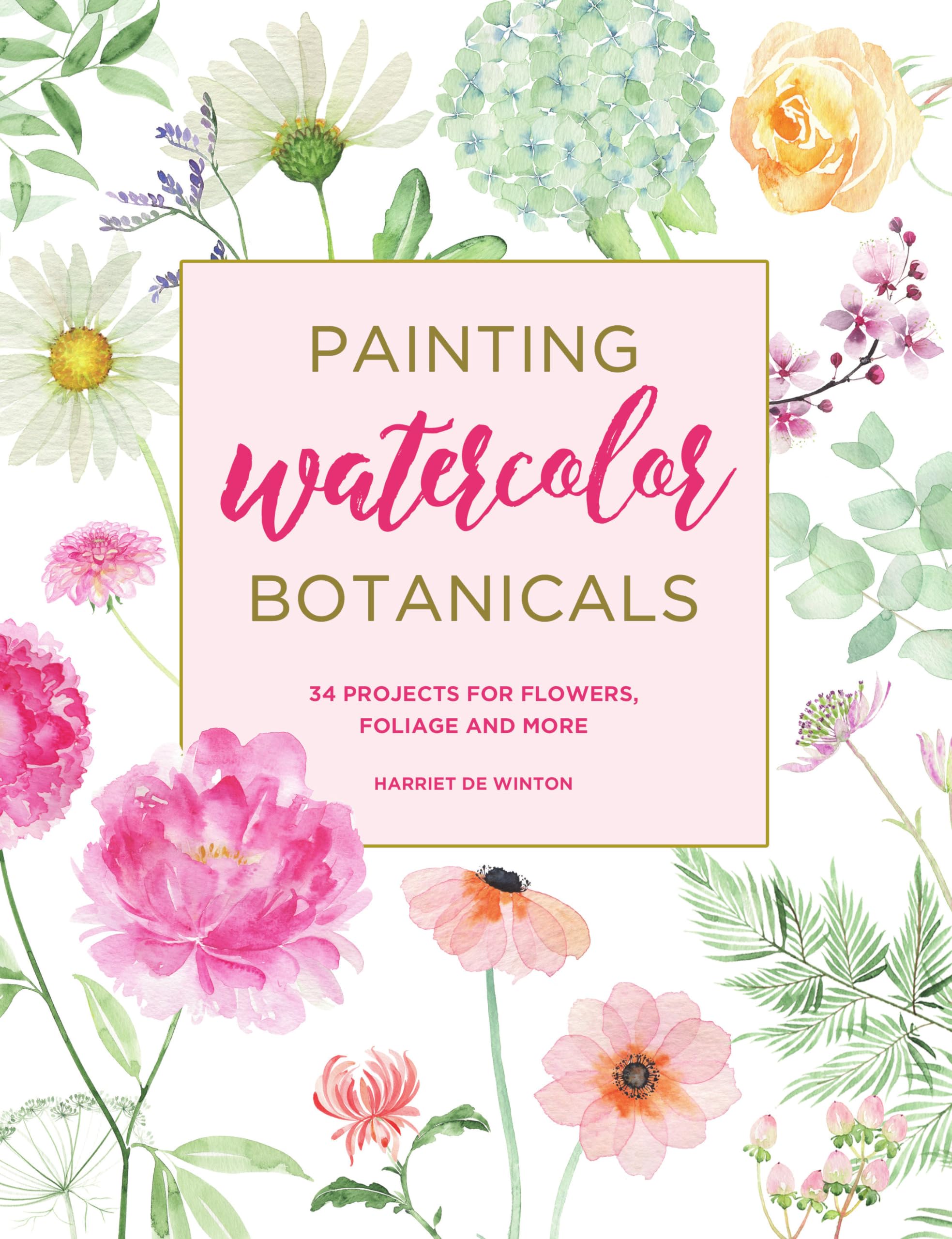 Painting Watercolor Botanicals: 34 Projects for Flowers, Foliage and More Film, Art & Culture