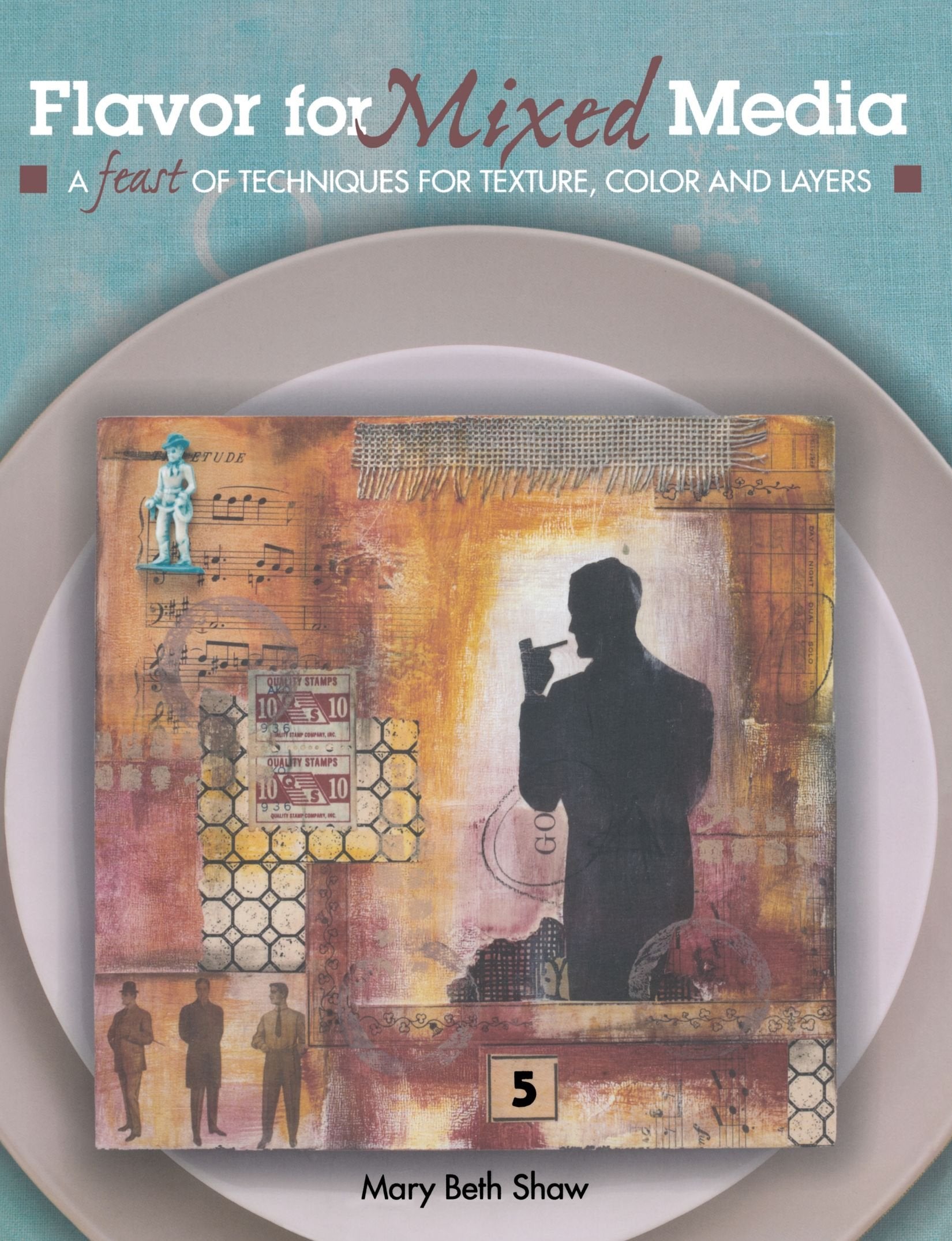 Flavor for Mixed Media: A Feast of Techniques for Texture, Color and Layers Film, Art & Culture