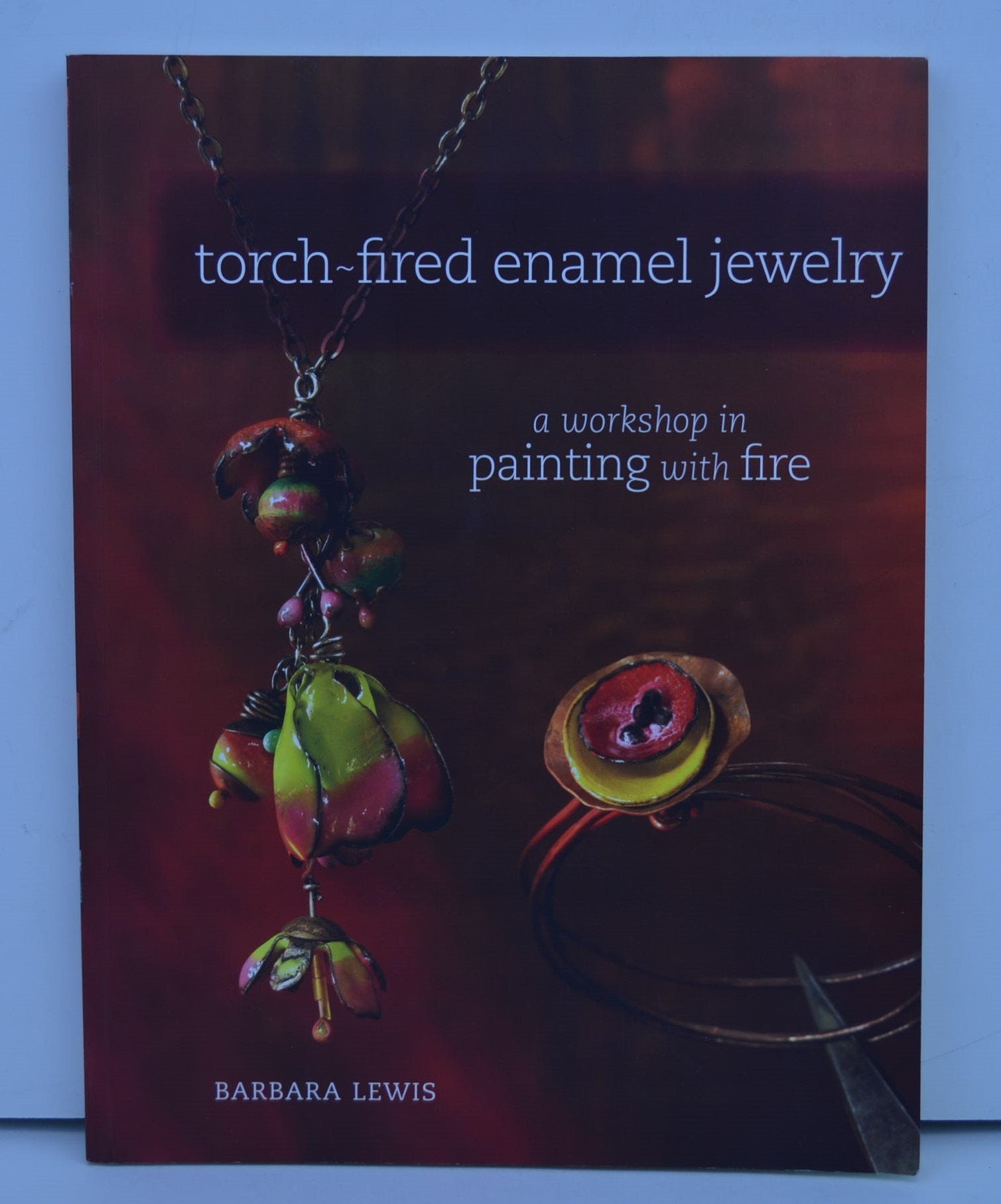 Torch-Fired Enamel Jewelry: A Workshop in Painting with Fire book