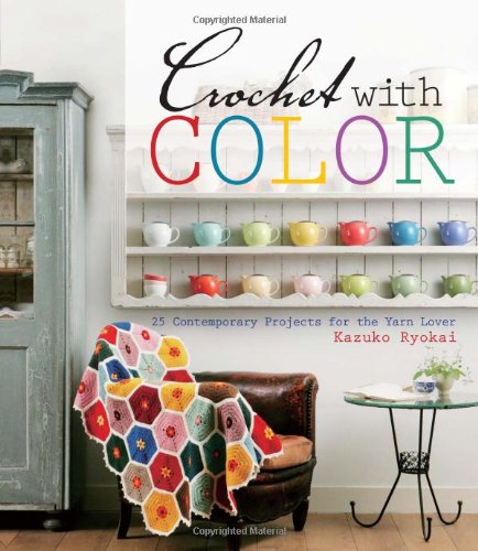 Crochet With Color: 25 Contemporary Projects for the Yarn Lover Hobbies & Crafts