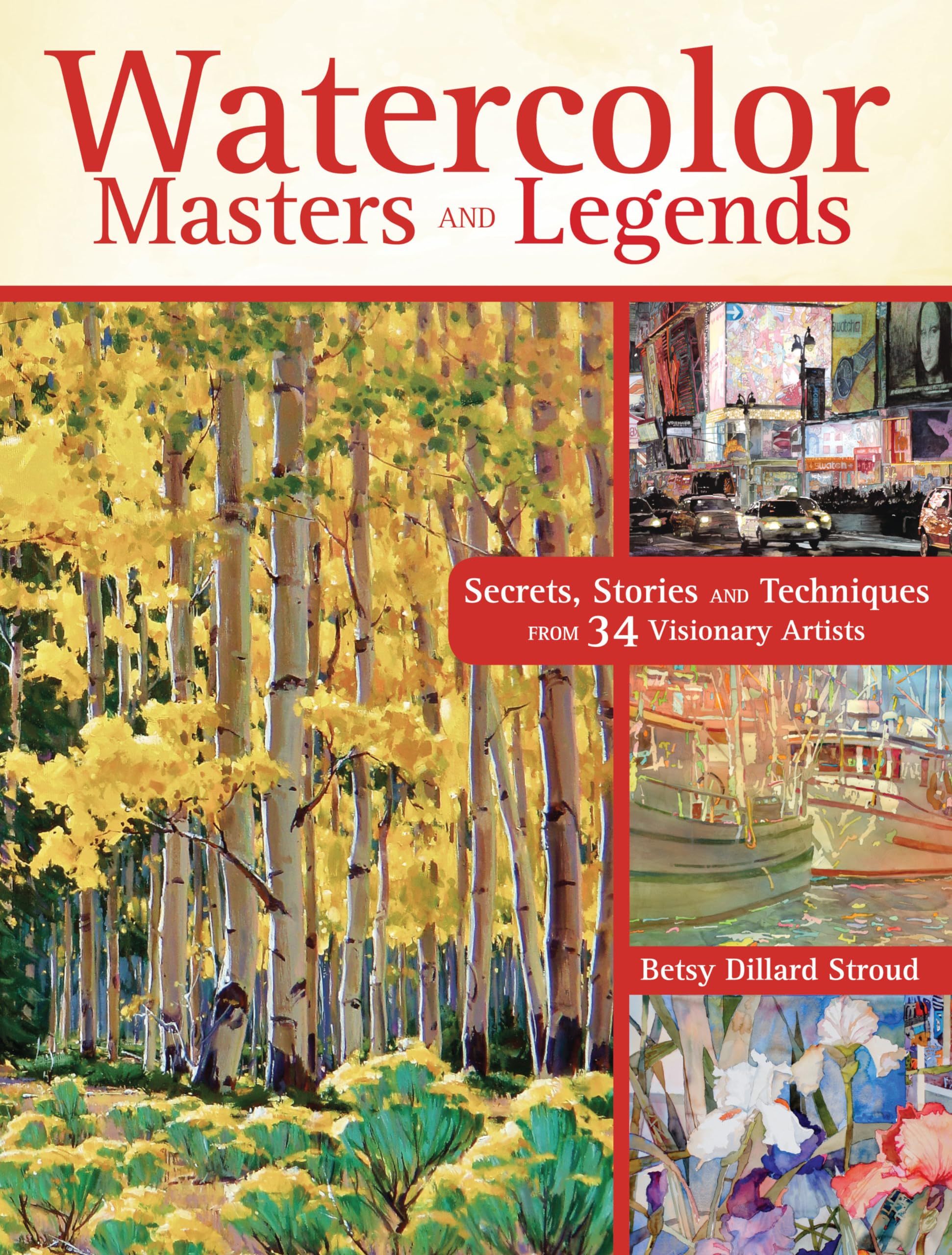 Watercolor Masters and Legends: Secrets, Stories and Techniques from 34 Visionary Artists Film, Art & Culture