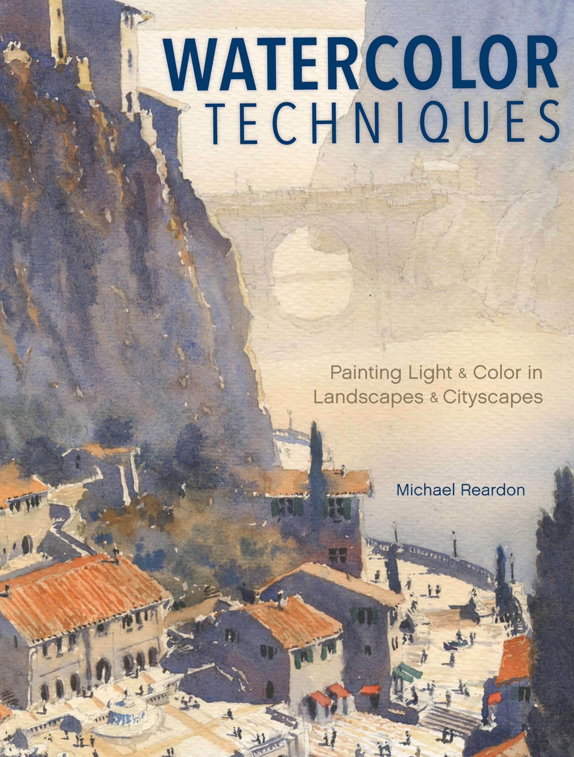 Watercolor Techniques: Painting Light and Color in Landscapes and Cityscapes Film, Art & Culture
