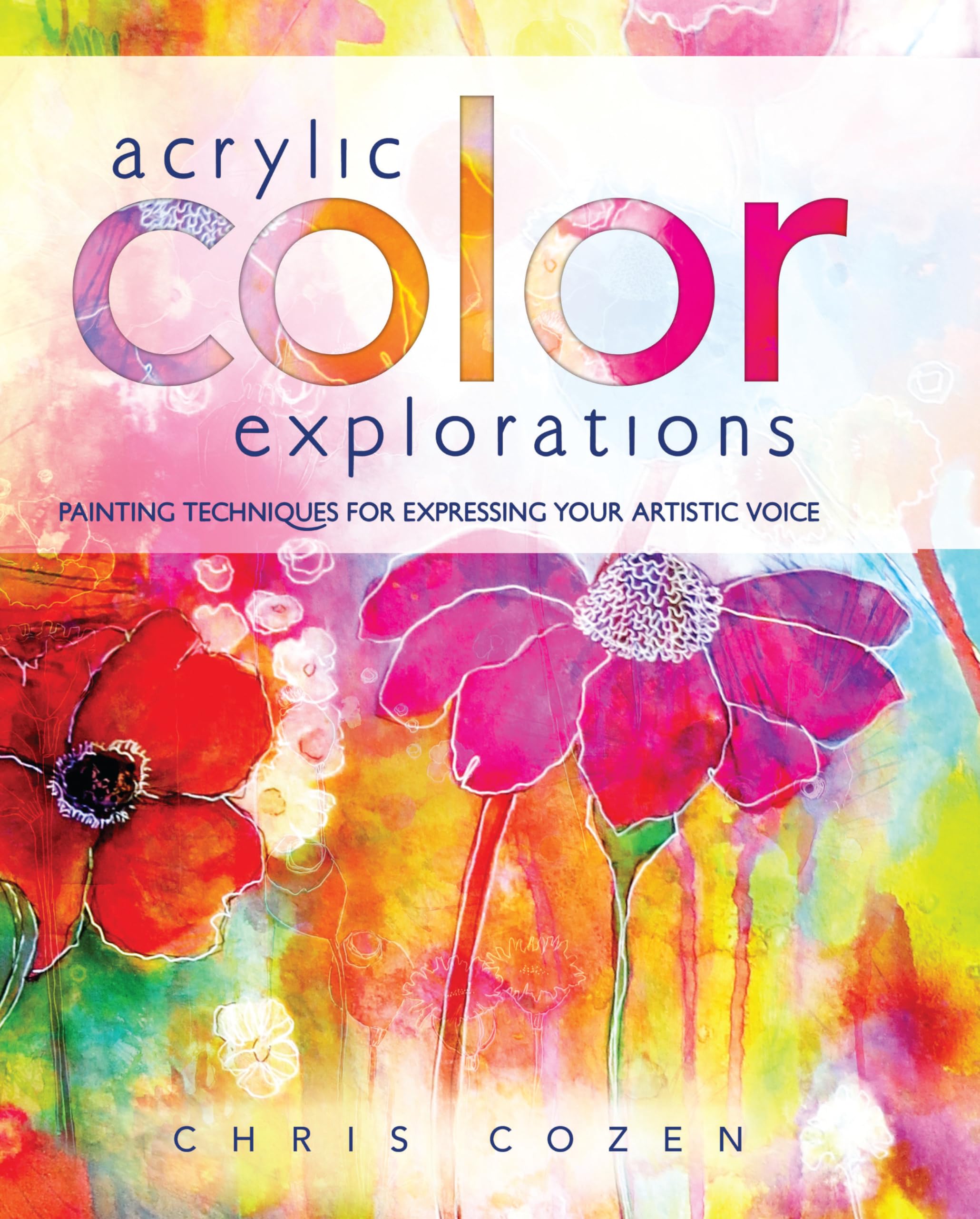 Acrylic Color Explorations: Painting Techniques for Expressing Your Artistic Voice Social Sciences