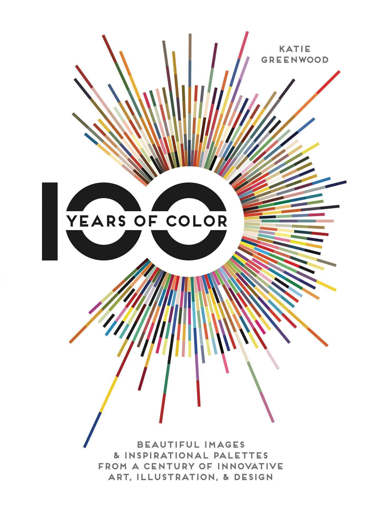 100 Years Of Color: Beautiful Images & Inspirational Palettes from a Century of Innovative Art, Illustration, & Design Film, Art & Culture