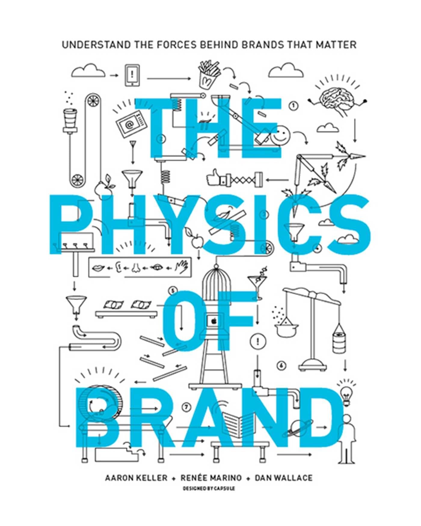 The Physics of Brand: Understand the Forces Behind Brands That Matter Business, Finance & Career