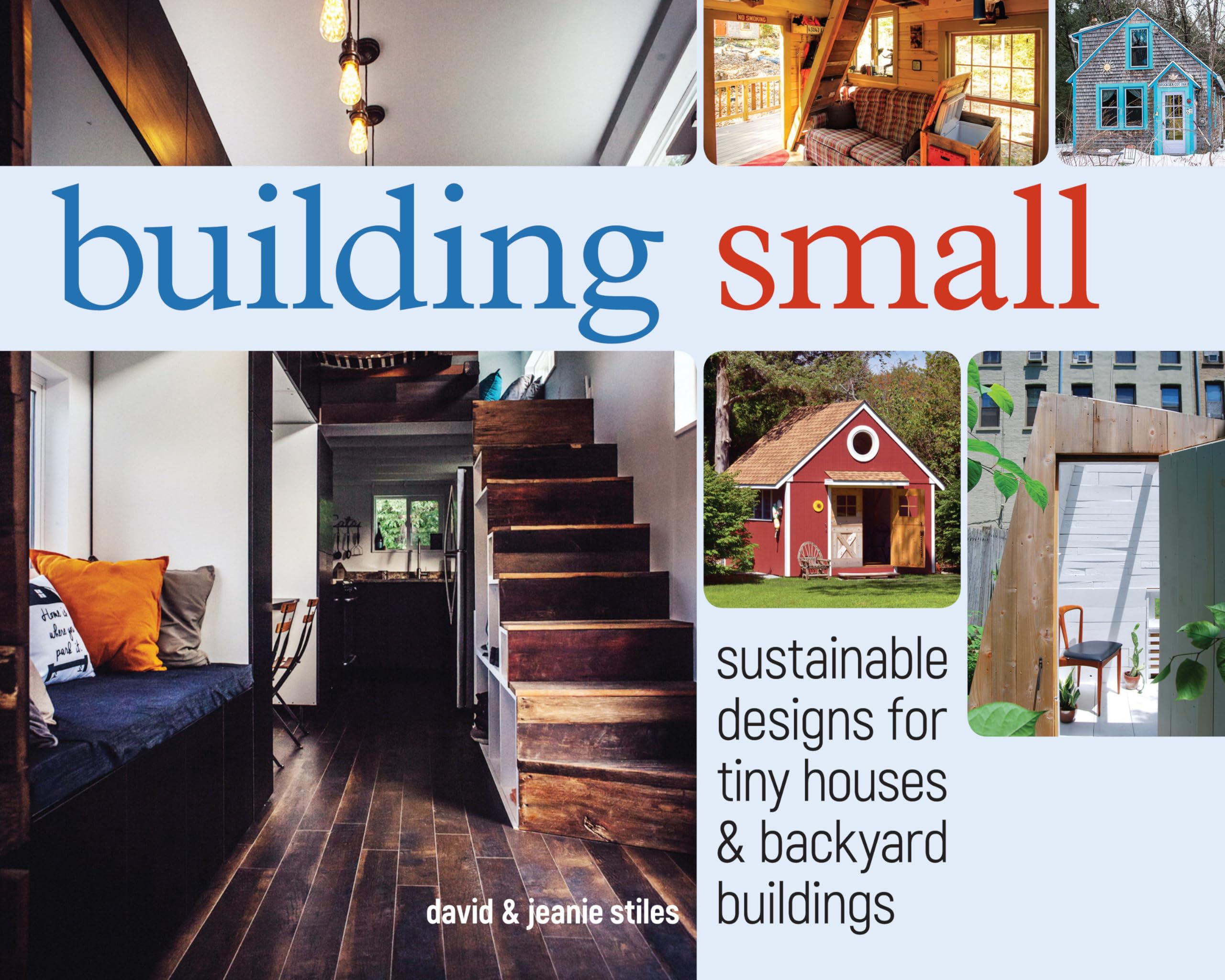 Building Small: Sustainable Designs for Tiny Houses & Backyard Buildings Hobbies & Crafts