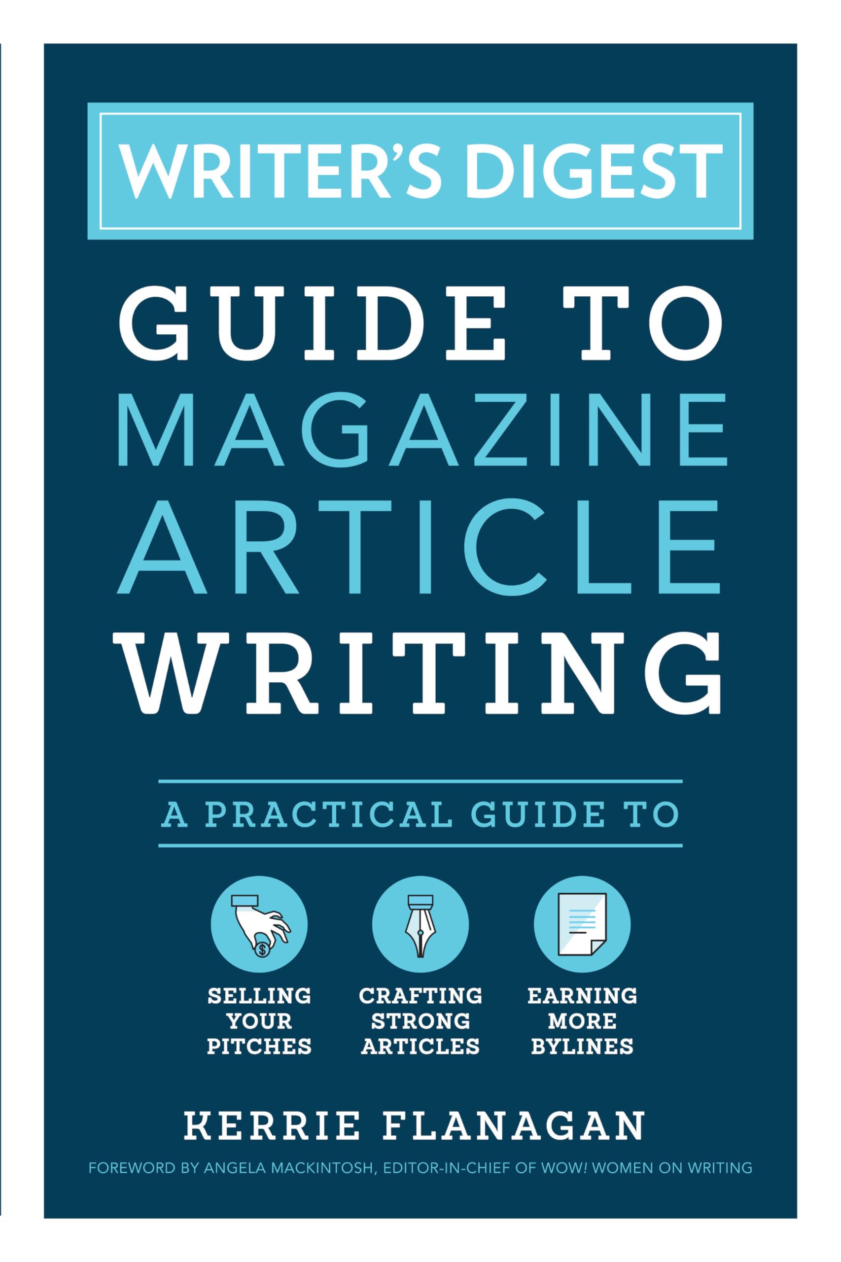 Writer's Digest Guide to Magazine Article Writing: A Practical Guide to Selling Your Pitches, Crafting Strong Articles, & Earning More Bylines Media & Communication