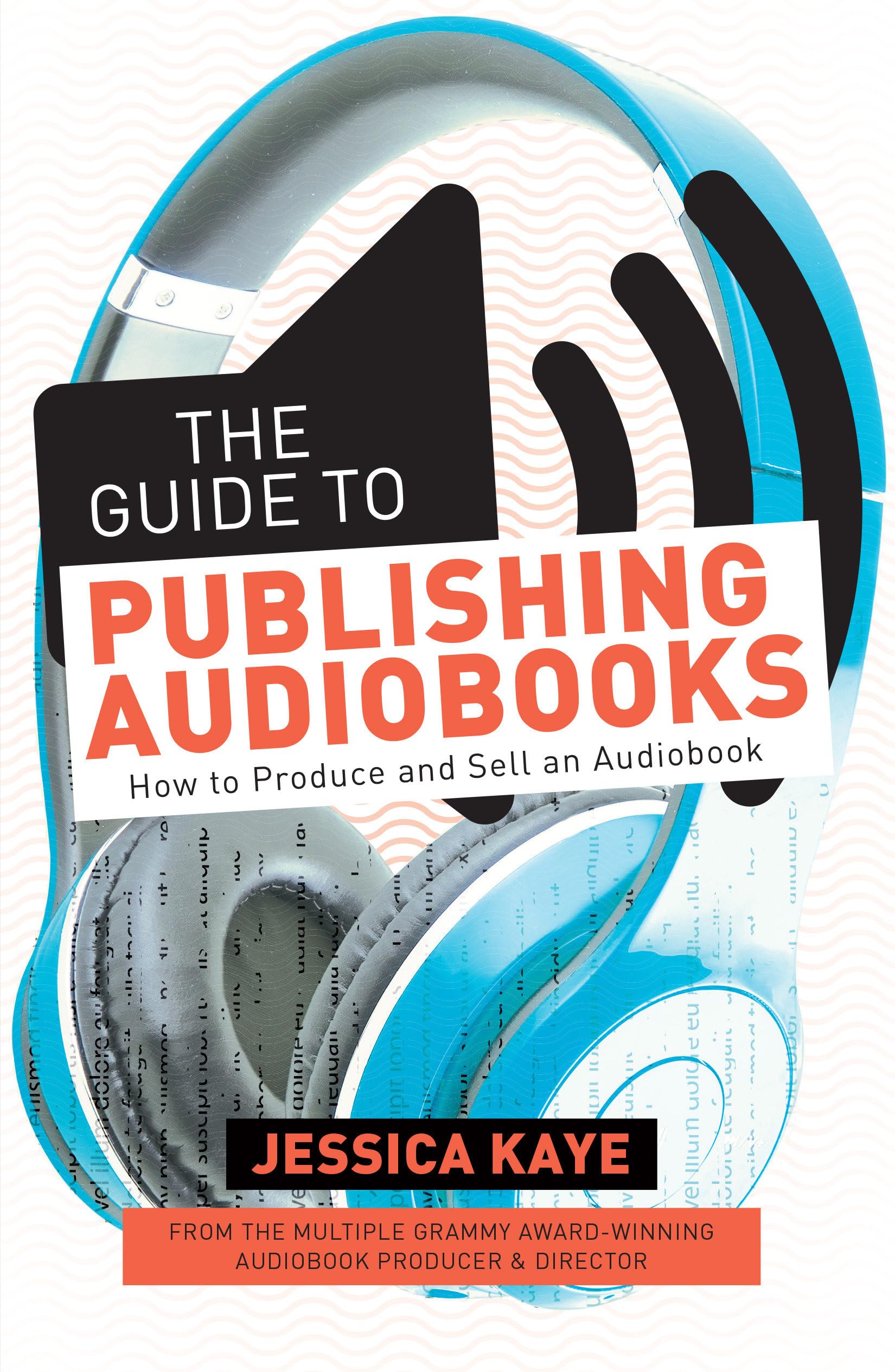 The Guide to Publishing Audiobooks: How to Produce and Sell an Audiobook Media & Communication