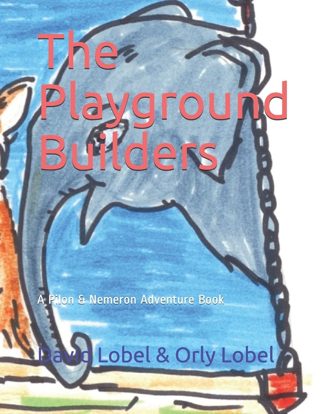 The Playground Builders: A Pilon And Nemeron Adventure Book (The Adventures of Pilon and Nemeron, Band 2) Novels & Short Stories