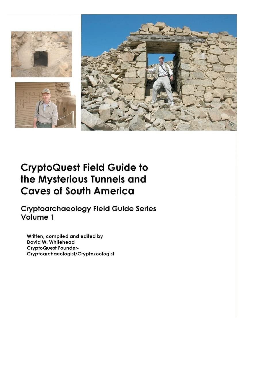 Cryptoquest Field Guide To The Mysterious Tunnels And Caves Of South America: Cryptoarchaeology Field Series Politics & History