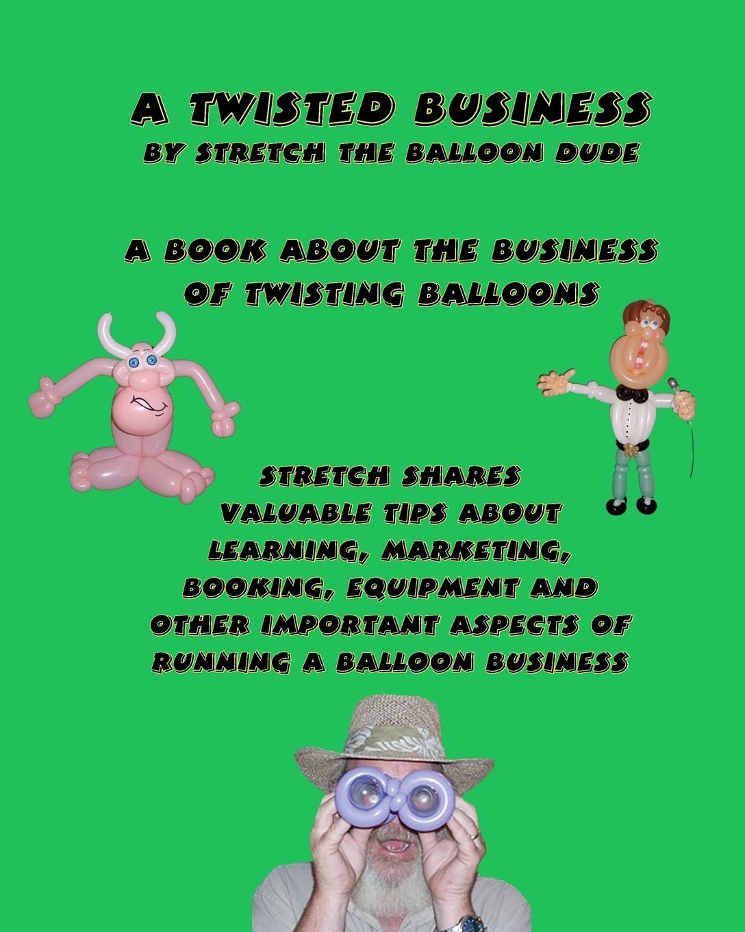 A Twisted Business: By Stretch The Balloon Dude Film, Art & Culture