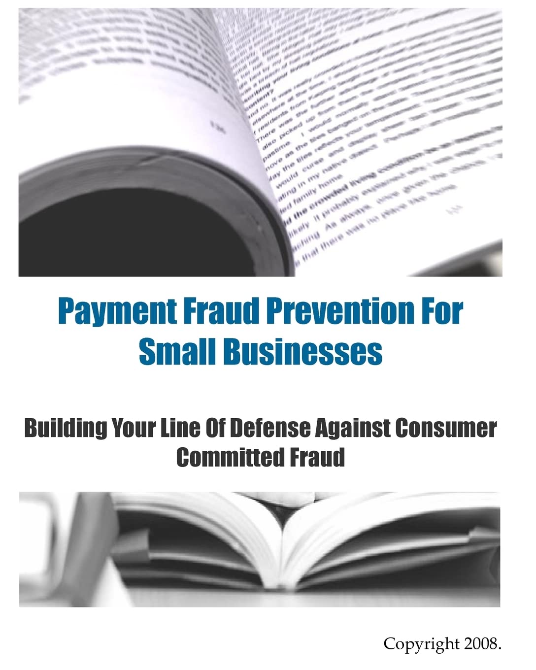 Payment Fraud Prevention for Small Businesses: Building Your Line of Defense Against Consumer Committed Fraud Business, Finance & Career