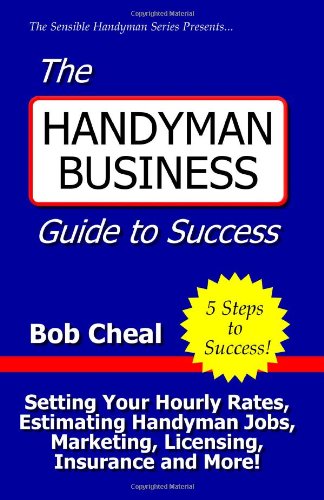 The Handyman Business Guide to Success Business, Finance & Career