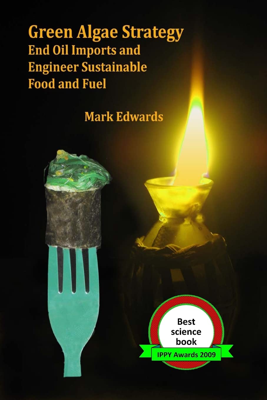 Green Algae Strategy: End Oil Imports and Engineer Sustainable Food and Fuel (Biowar I) Business, Finance & Career