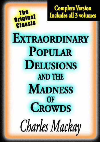 Extraordinary Popular Delusions and the Madness of Crowds Business, Finance & Career