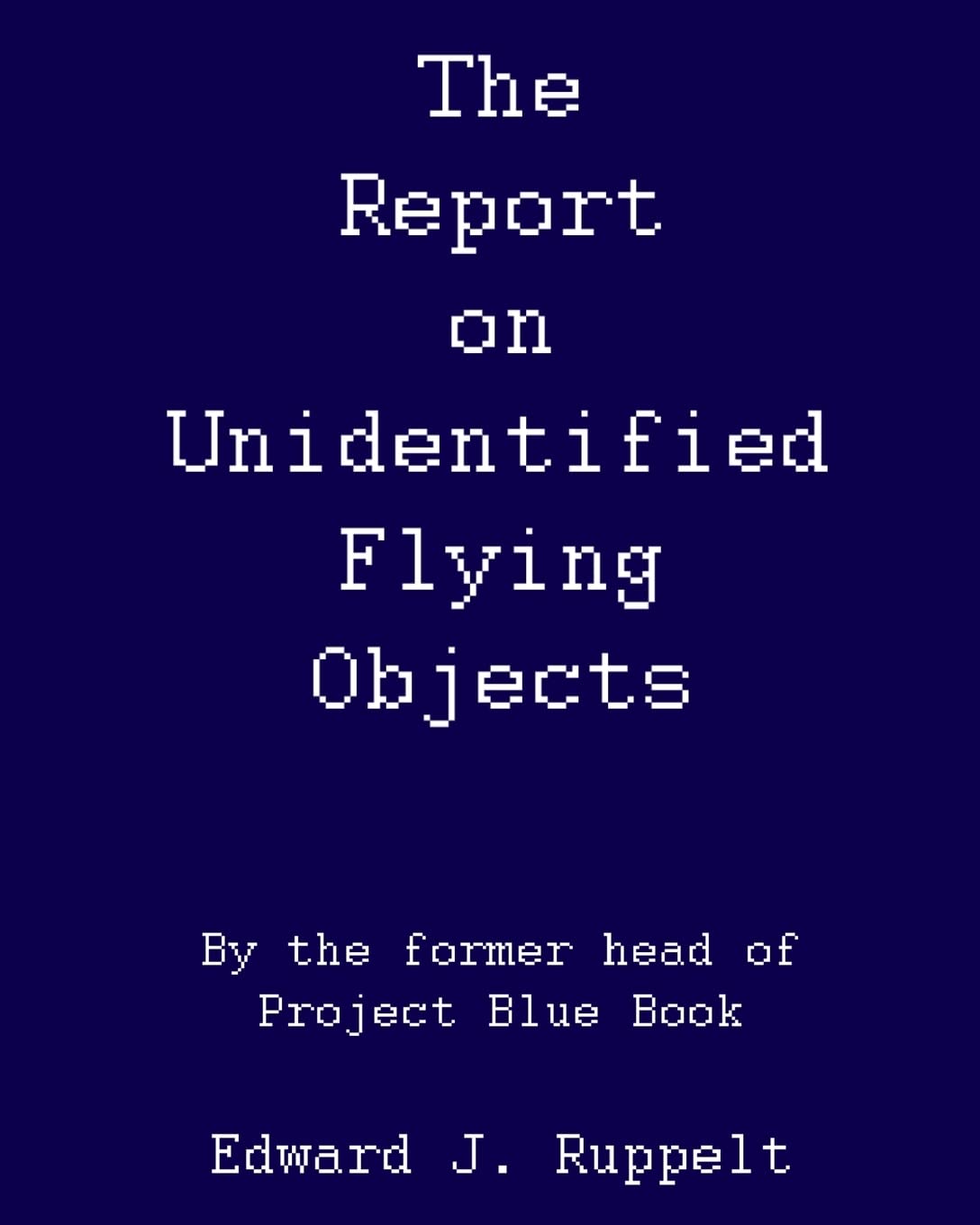 The Report On Unidentified Flying Objects: By The Former Head Of Project Blue Book book