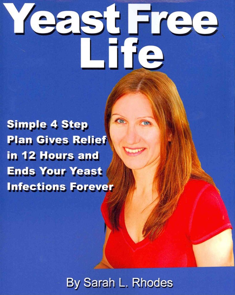Yeast Free Life: Simple 4 Step Plan Guarantees Relief In 12 Hours And Ends Your Yeast Infections Forever book