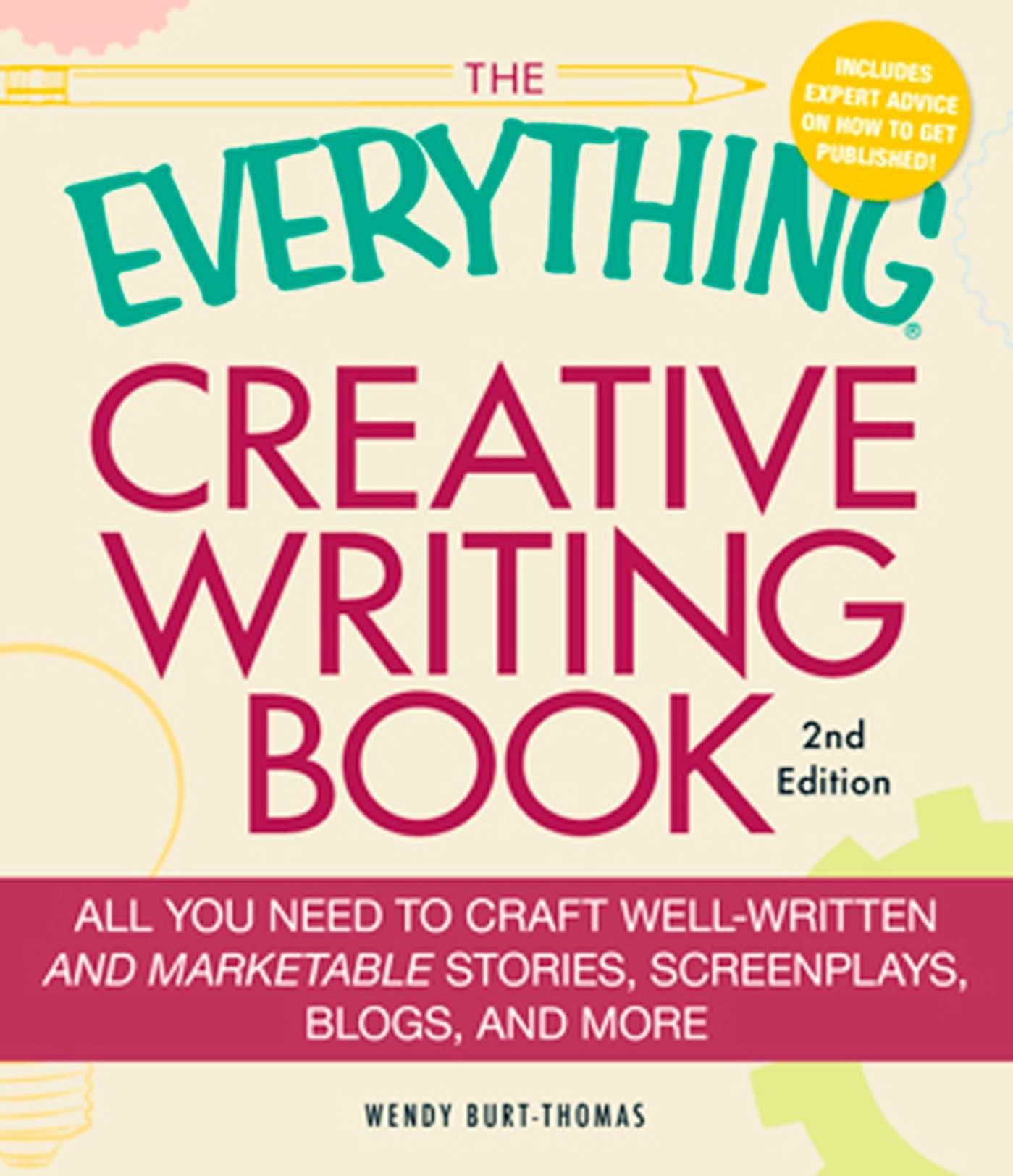 The Everything Creative Writing Book: All You Need to Craft Well-Written - and Marketable - Stories, Screenplays, Blogs and More Media & Communication