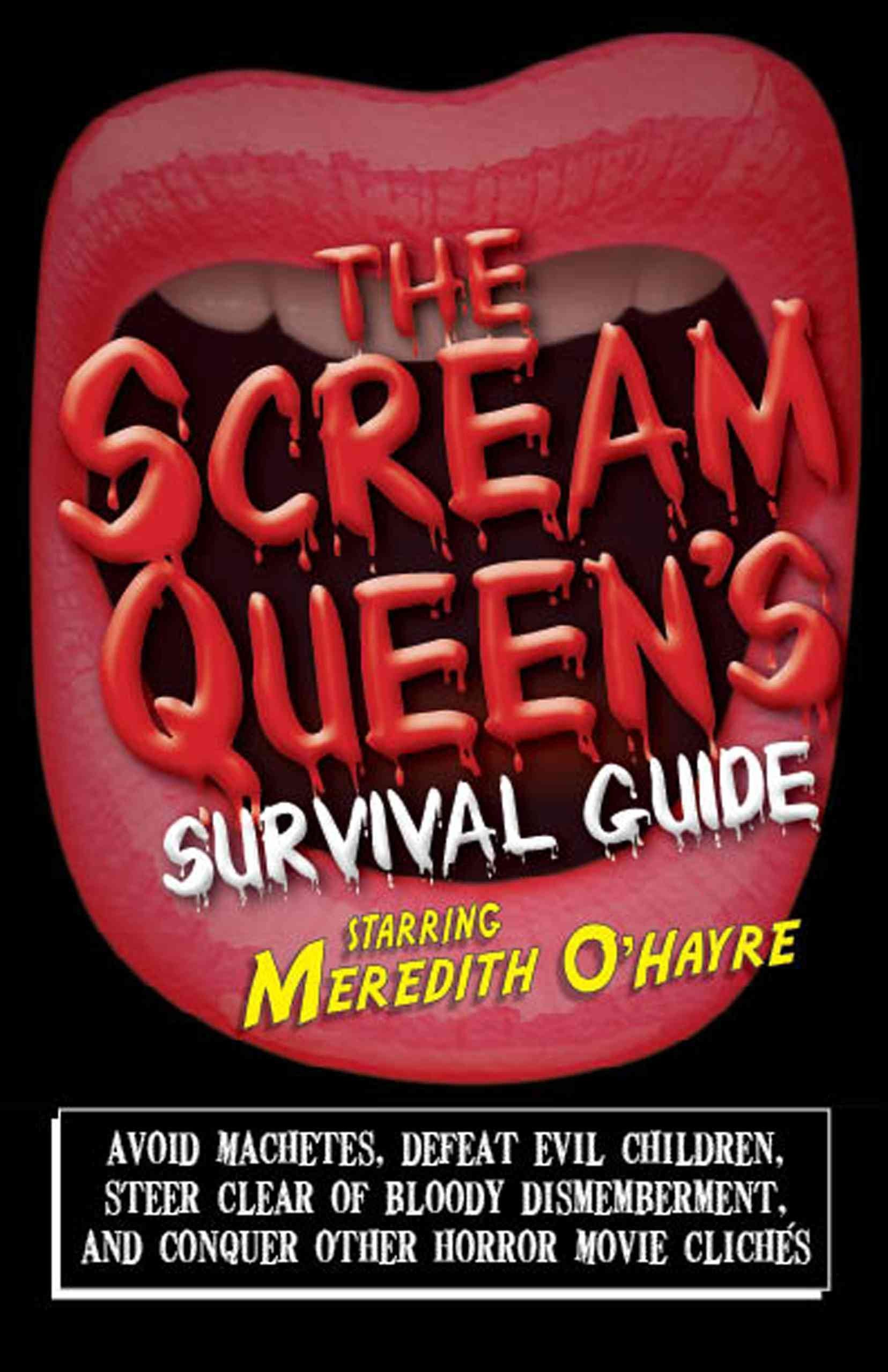 The Scream Queen's Survival Guide: Avoid Machetes, Defeat Evil Children, Steer Clear of Bloody Dismemberment, and Conquer Other Horror Movie Cliches Humour & Satire