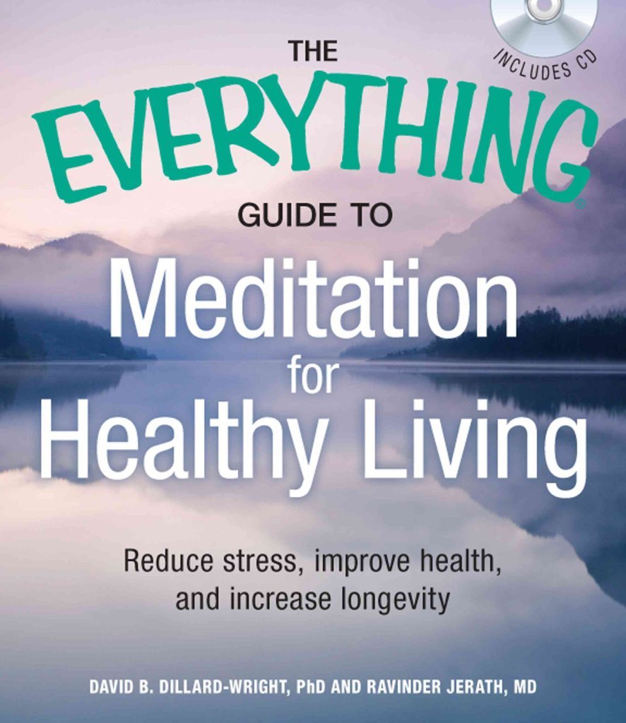 The Everything Guide to Meditation for Healthy Living with CD: Reduce stress, improve health, and increase longevity Health, Nutrition & Fitness