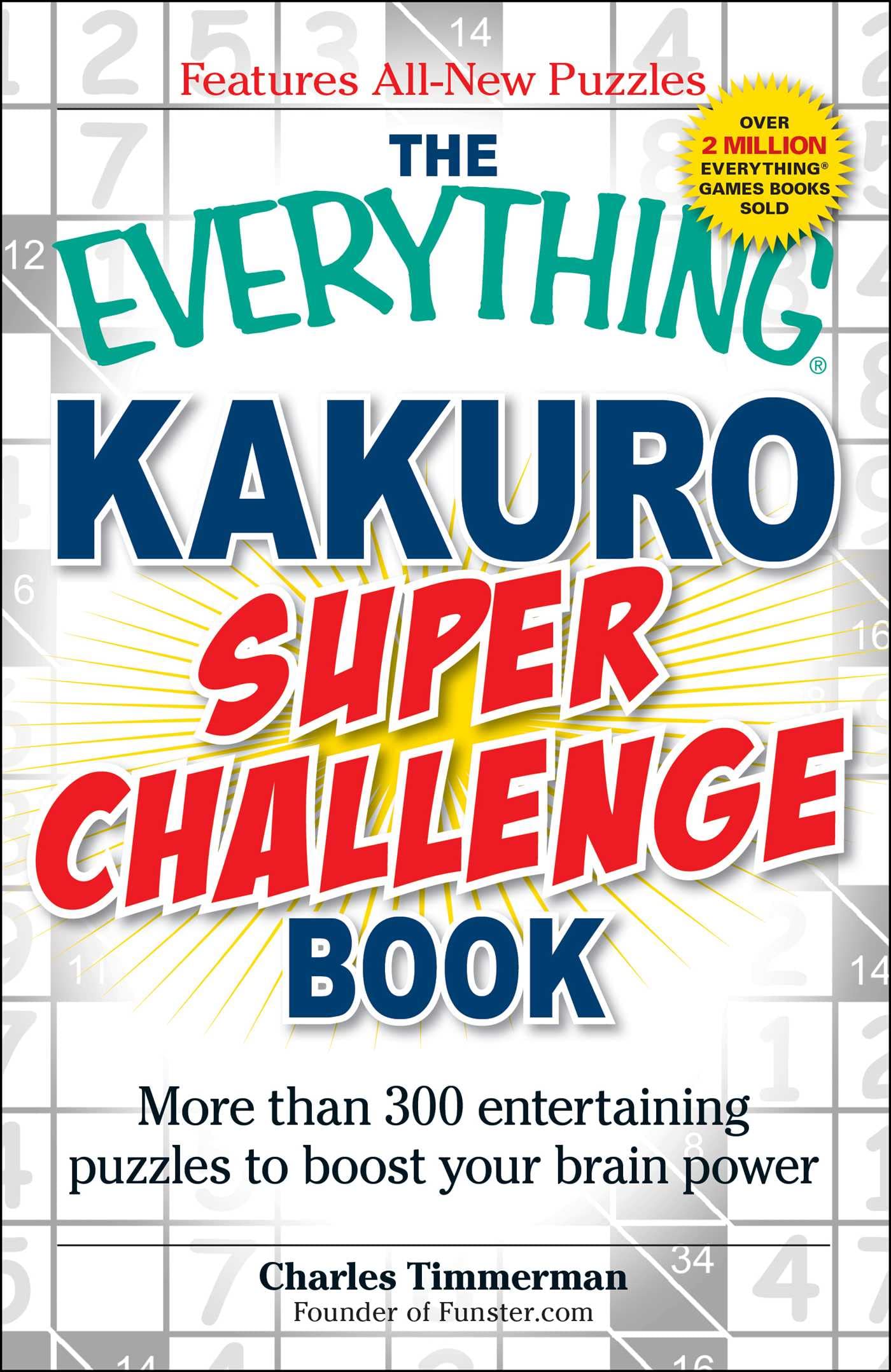 The Everything Kakuro Super Challenge Book: More than 300 entertaining puzzles to boost your brain power (Everything® Series) Leisure & Fun