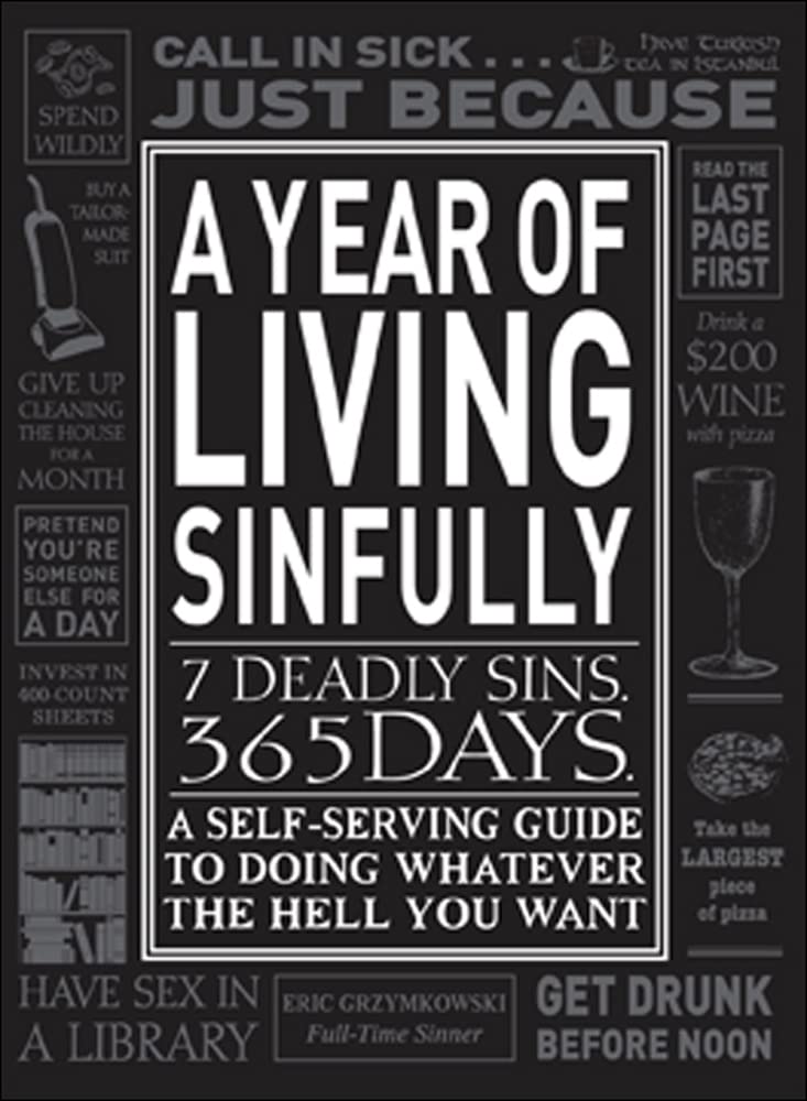 A Year of Living Sinfully: A Self-Serving Guide to Doing Whatever the Hell You Want Learning & Reference