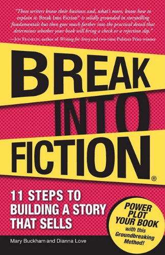 Break Into Fiction: 11 Steps to Building a Story That Sells Books