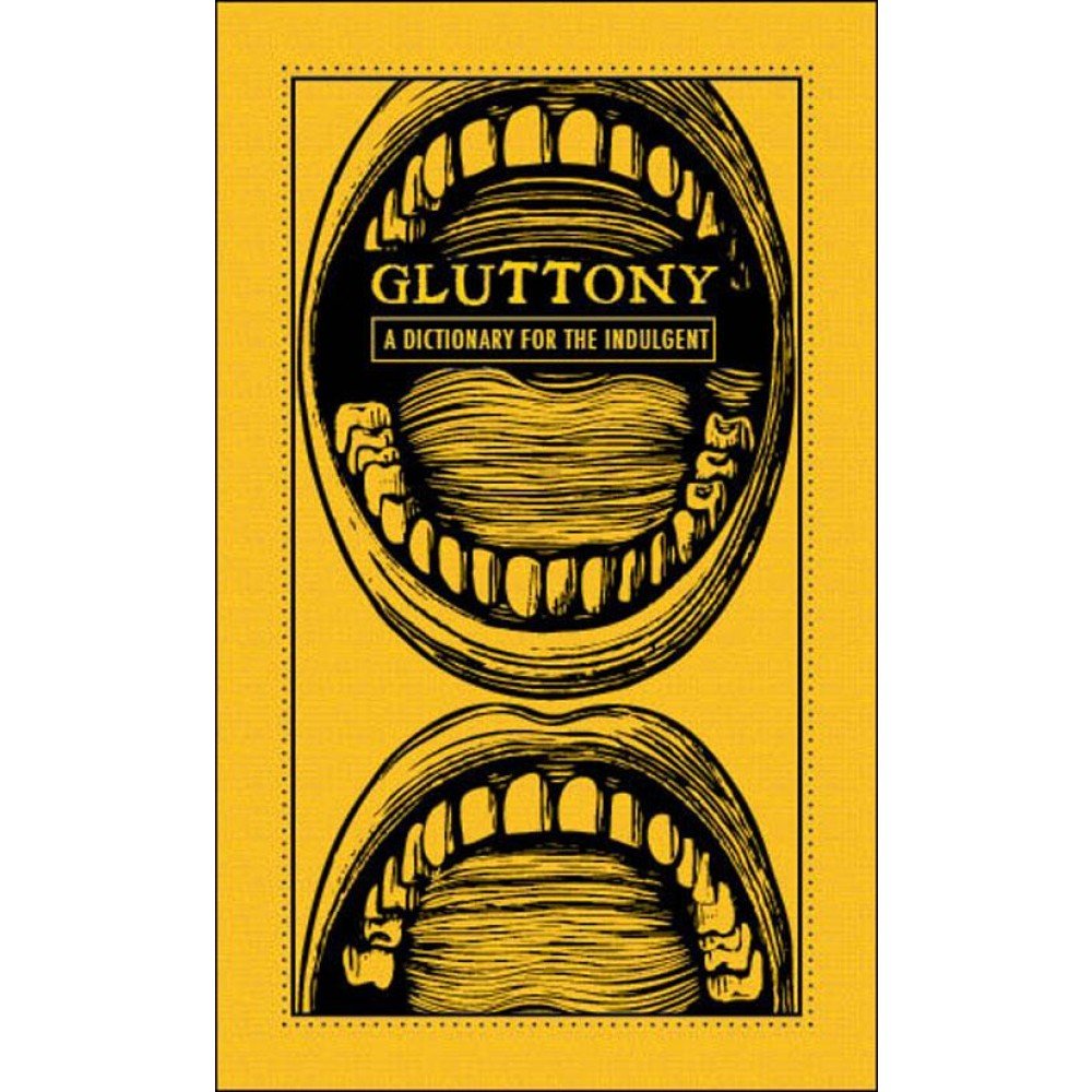 Gluttony: A Dictionary for the Indulgent (The Deadly Dictionaries) General education