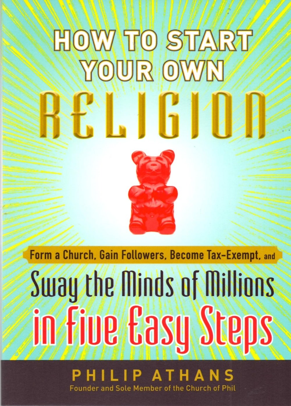 How to Start Your Own Religion: Form a Church, Gain Followers, Become Tax-Exempt, and Sway the Minds of Millions in Five Easy Steps Humour & Satire