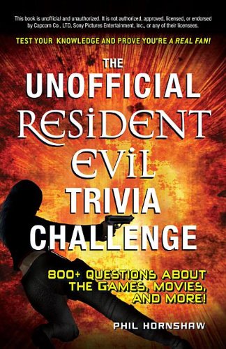 The Unofficial Resident Evil Trivia Challenge: Test Your Knowledge and Prove You're a Real Fan! Books