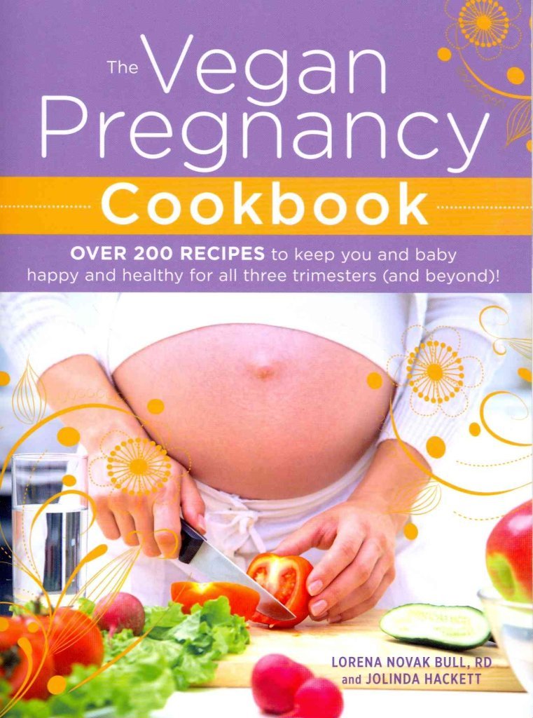 The Vegan Pregnancy Cookbook: Over 200 Recipes to Keep You and Baby Happy and Healthy for All Three Trimesters (and Beyond)! book